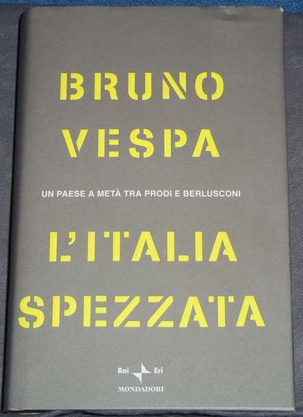 L'Italia spezzata. Un paese a met‡ tra Prodi e Berlusconi