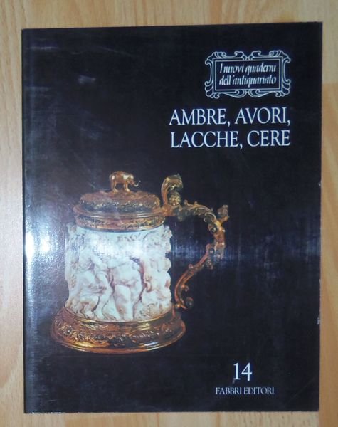 Ambre, Avori, Lacche, Cere I NUOVI QUADERNI DELL'ANTIQUARIATO 14