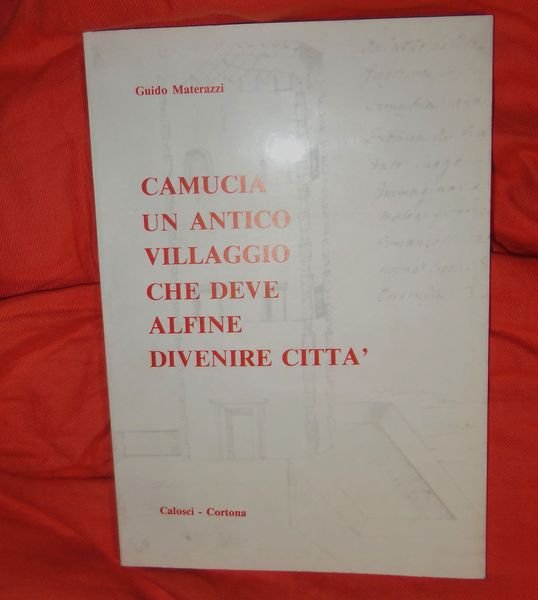 Camucia - Un antico villaggio che deve alfine divenire citt‡.