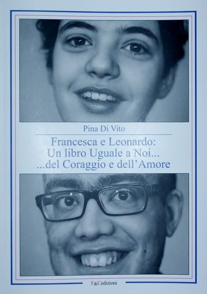 Francesca e Leonardo: un libro uguale a noi.del coraggio e …