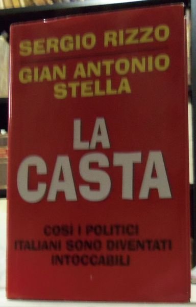 La casta. CosÏ i politici italiani sono diventati intoccabili