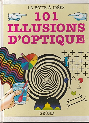 101 illusions d'optique : Des expériences et des trucages visuels …