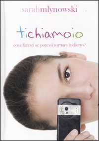Ti chiamo io. Cosa faresti se potessi tornare indietro? Mlynowski, …