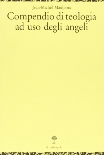 Compendio di teologia ad uso degli angeli [Paperback] Maulpoix, Jean-Michel …