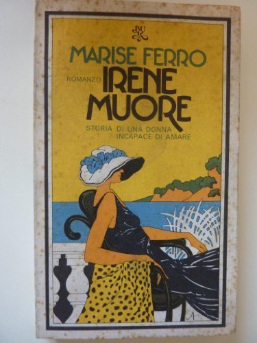BUR - IRENE MUORE. Storia di una Donna incapace di …