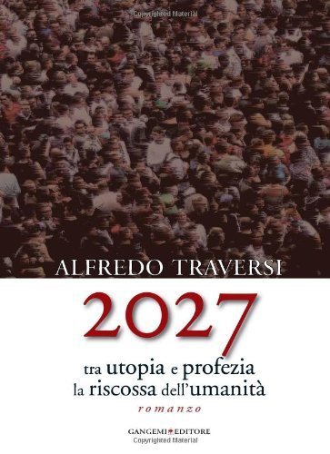 2027. Tra utopia e profezia la riscossa dell'umanità [Paperback] Traversi, …