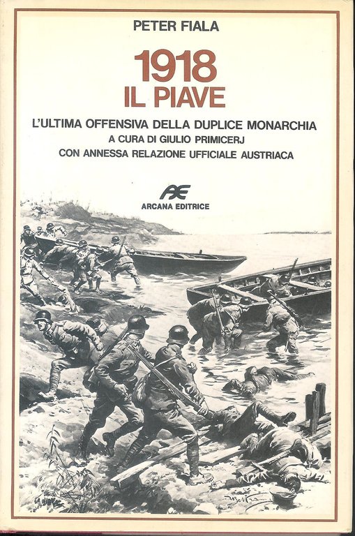 1918, il Piave : l'ultima offensiva della duplice monarchia