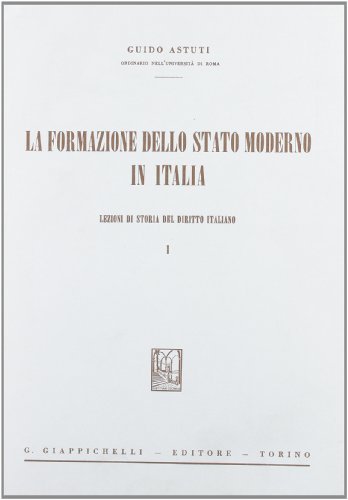 La formazione dello Stato moderno in Italia. Lezioni di storia …