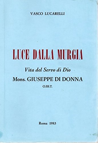 Luce dalla Murgia - Vita del servo di Dio Mons. …