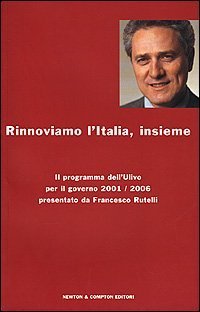 Rinnoviamo l'Italia insieme. Il programma dell'Ulivo per il governo 2001/2006 …