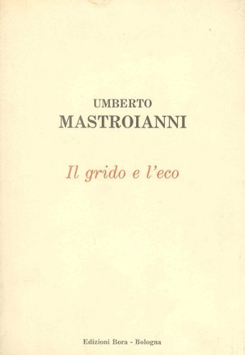 Umberto Mastroianni. Il grido e l'eco (scritti autobiografici). [Paperback] (Mastroianni).