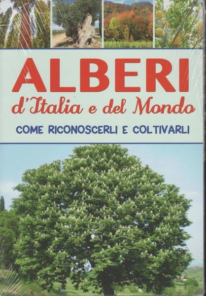 Alberi d'Italia e del Mondo come riconoscerli e coltivarli.