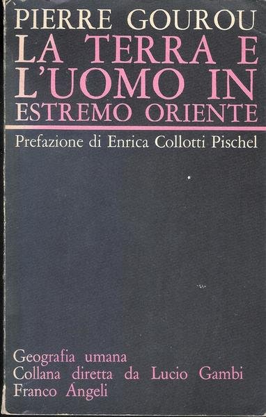 La terra e l'uomo in estremo oriente Pierre Gourou