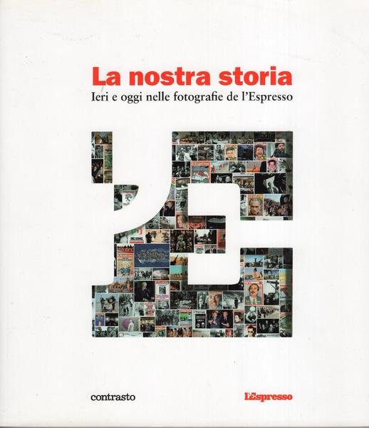 LA NOSTRA STORIA - Ieri oggi nelle fotografie de l'Espresso
