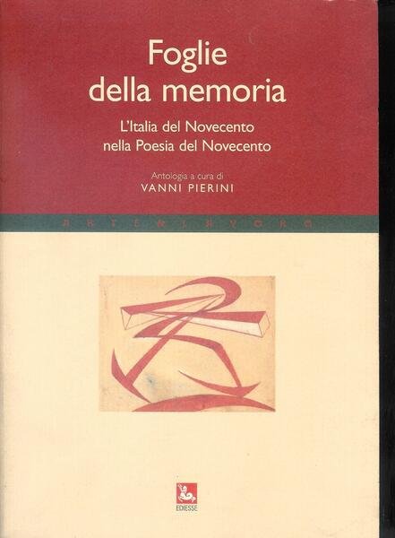 Foglie della memoria : l'Italia del Novecento nella poesia del Novecento