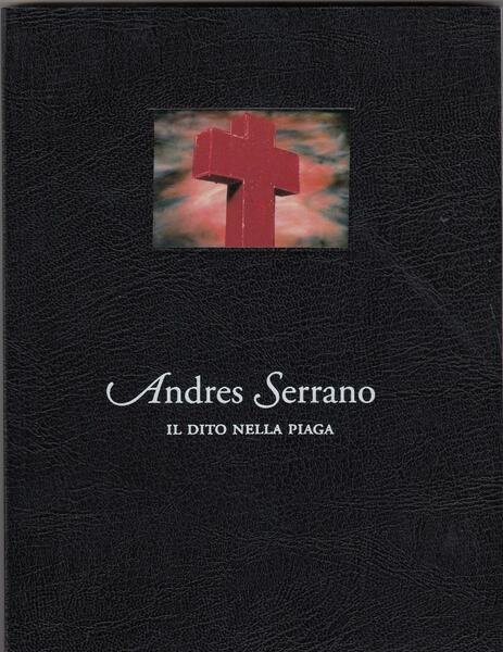 Andres Serrano: Il dito nella piaga