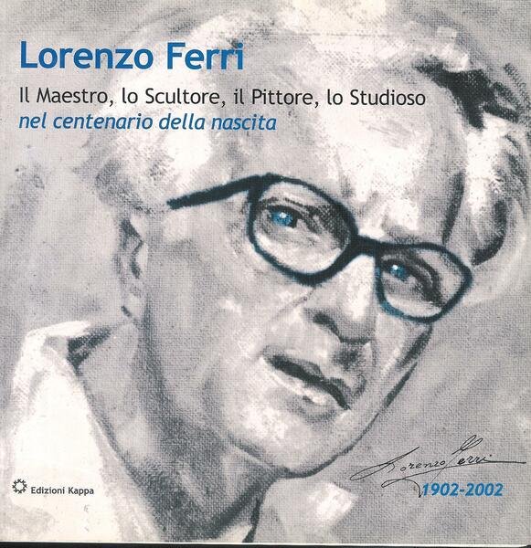 Lorenzo Ferri, 1902-1975 : il maestro, lo scultore, il pittore, …
