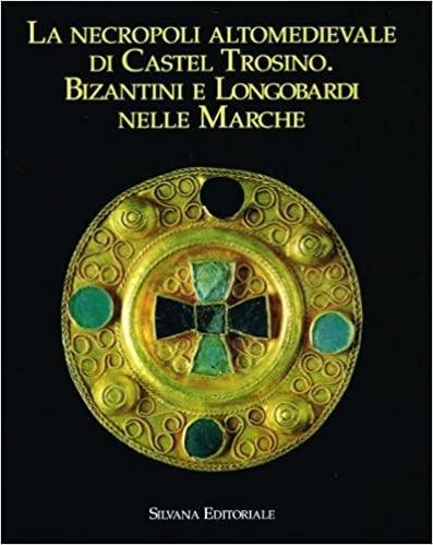 La necropoli altomedievale di Castel Trosino. Bizantini e Longobardi nelle …