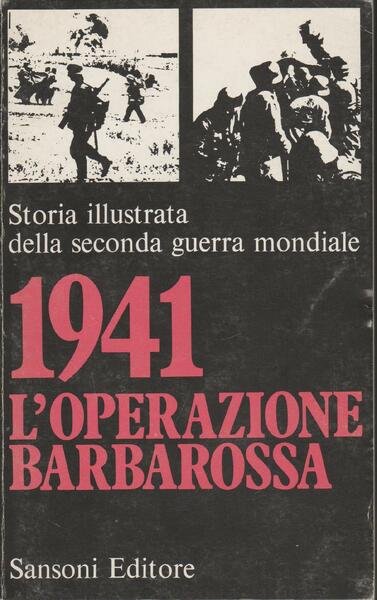 Storia illustrata della Seconda Guerra Mondiale. 1941: "l'operazione Barbarossa"