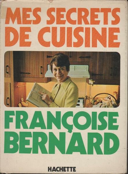 Bernard F. - MES SECRETS DE CUISINE.