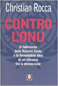 Contro l'Onu. Il fallimento delle Nazioni Unite e la formidabile …