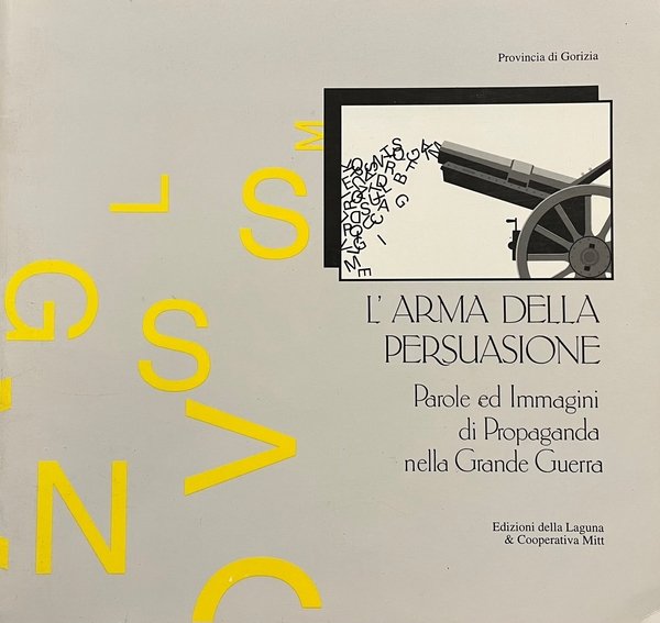 L'arma della persuasione. parole e immagini di propaganda nella Grande …