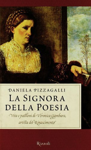La signora della poesia. Vita e passioni di Veronica Gambara, …
