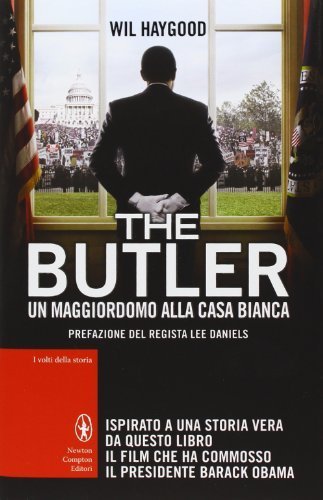 The Butler. Un maggiordomo alla Casa Bianca Haygood, Wil and …