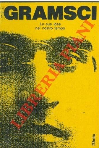 ANTONIO GRAMSCI - Le sue idee nel nostro tempo [Paperback] …