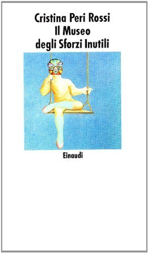 Il museo degli sforzi inutili [Paperback] Peri Rossi, Cristina and …