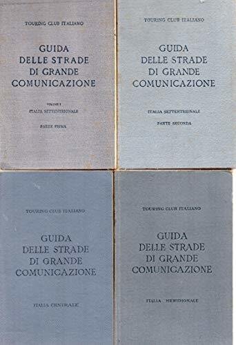 Guida delle strade di grande comunicazione. Vol. I-II: Italia settentrionale …
