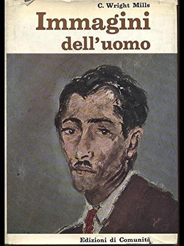 Immagini dell'uomo. La tradizione classica della sociologia. [Paperback] MILLS Charles …
