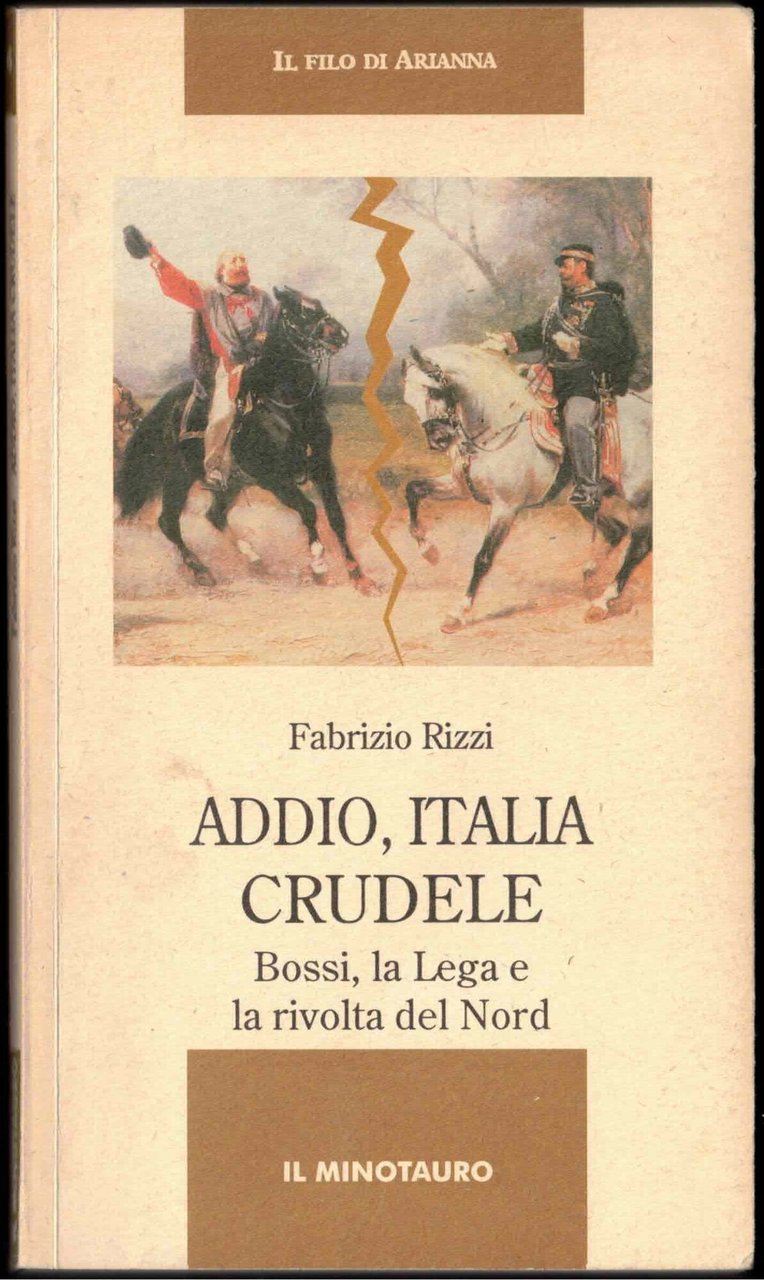 Addio, Italia crudele. Bossi, la Lega e la rivolta del …
