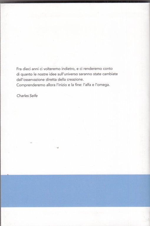Alfa e omega. La ricerca dell'inizio e la fine dell'universo.
