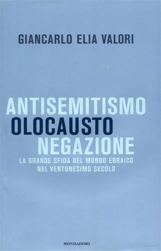 Antisemitismo, Olocausto, Negazione. La grande sfida del mondo ebraico nel ventunesimo secolo