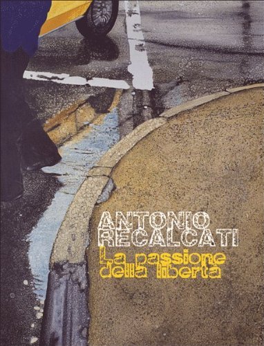 Antonio Recalcati. La passione della libertà | Immagine principale