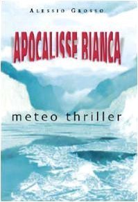 Apocalisse bianca (Romanzi Mursia) di Grosso, Alessio (2004) Tapa blanda