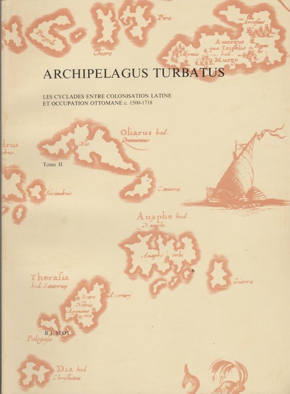 Archipelagus Turbatus: Les Cyclades Entre Colonisation Latine Et Occupation Ottomane …