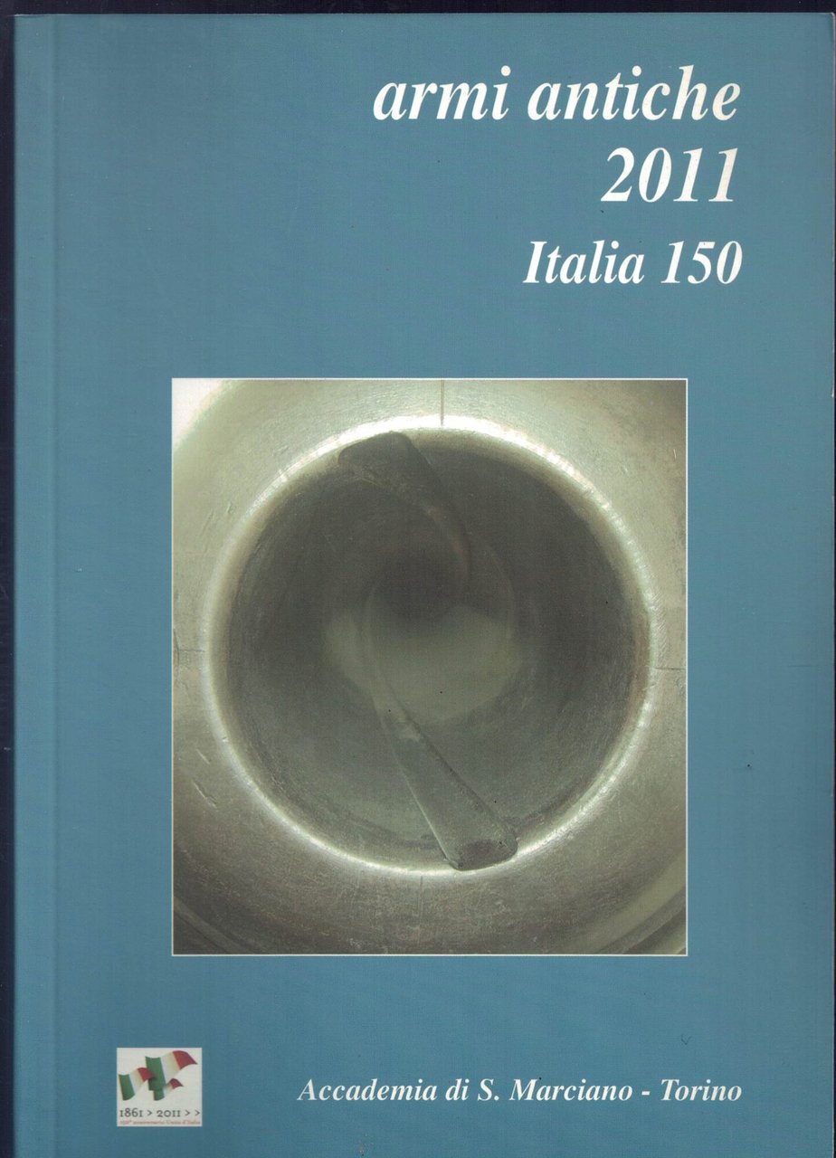 Armi antiche 2011. Bollettino dell'accademia di San Marciano (Torino)