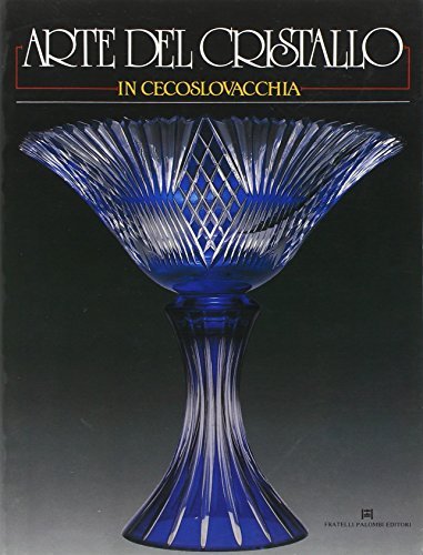 Arte del cristallo in Cecoslovacchia. Ediz. illustrata