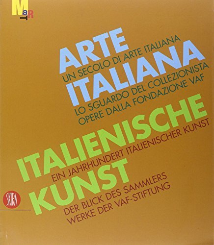 Arte italiana. Un secolo di arte italiana. Lo sguardo del collezionista. Opere dalla fondazione VAF. Ediz. italiana e tedesca