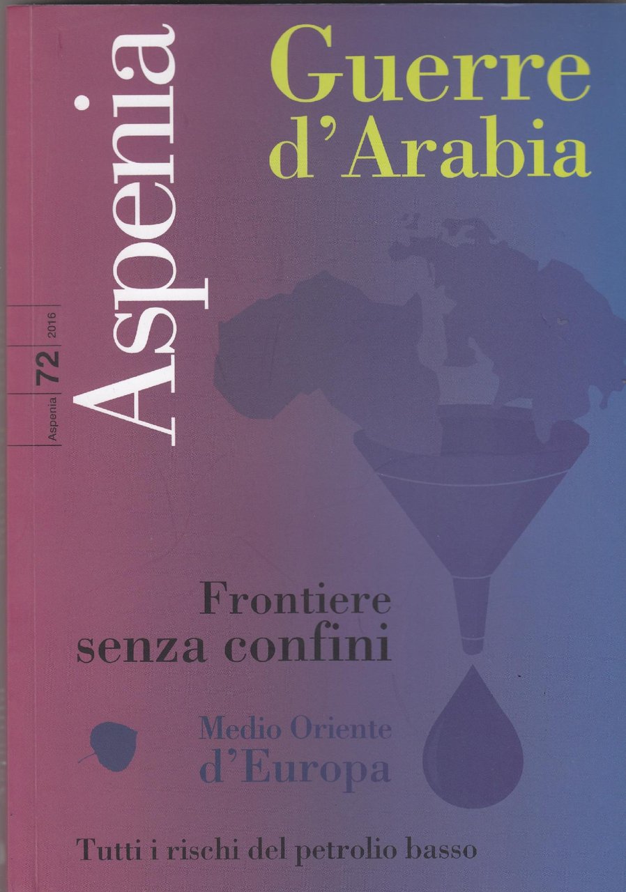 Aspenia Guerra d'Arabia; Frontiere senza confini Medio Oriente d'Europa tutti …