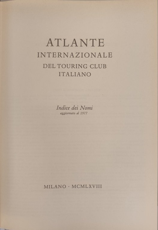 Atlante internazionale del Touring club italiano. Unito: Indice dei nomi. …