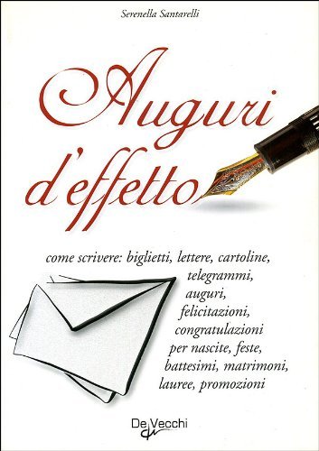 Auguri d'effetto. Come scrivere: biglietti, lettere, cartoline...