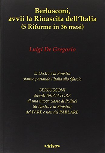 Berlusconi, avvii la rinascita dell'Italia (5 riforme in 36 mesi)