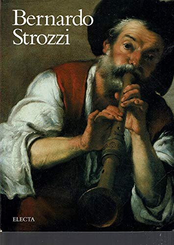 Bernardo Strozzi. Genova 1581/82 - Venezia 1644. Ediz. illustrata