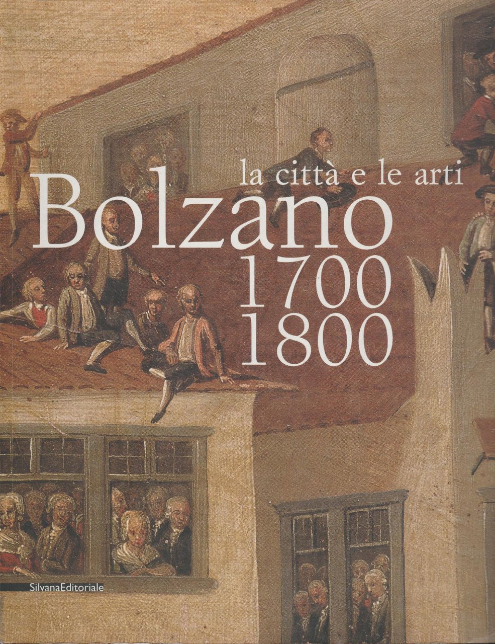Bolzano 1700-1800. La città e le arti. Catalogo della mostra …
