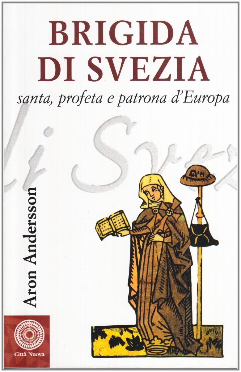 Brigida di Svezia. Santa, profeta e patrona d ' Europa