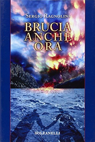 Brucia anche ora