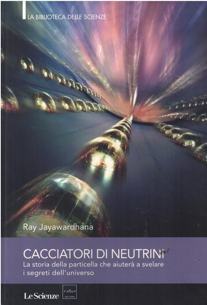 CACCIATORI DI NEUTRINI-La storia della particella che aiuterà a svelare …